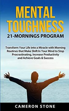 portada Mental Toughness: 21 Mornings Program: Transform Your Life Into a Miracle With Morning Routines That Make a Shift in Your Mind to Stop Procrastinating, Increase Productivity, and Achieve Goals (en Inglés)