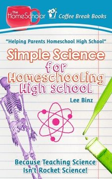 portada Simple Science for Homeschooling High School: Because Teaching Science isn't Rocket Science! (in English)