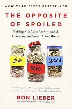 portada The Opposite of Spoiled: Raising Kids Who Are Grounded, Generous, and Smart About Money (en Inglés)