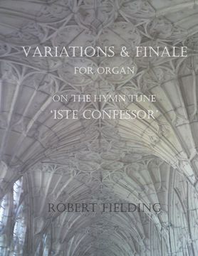 portada Variations and Finale on the Hymn Tune 'Iste confessor' for Organ (en Inglés)