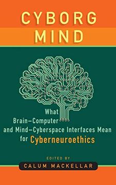 portada Cyborg Mind: What Brain-Computer and Mind-Cyberspace Interfaces Mean for Cyberneuroethics (en Inglés)