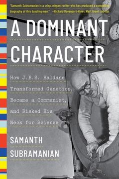 portada A Dominant Character: How j. B. S. Haldane Transformed Genetics, Became a Communist, and Risked his Neck for Science (in English)
