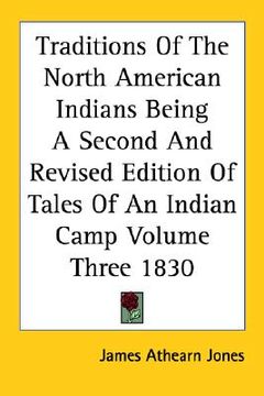 portada traditions of the north american indians: being a second and revised edition of tales of an indian camp volume three 1830 (in English)