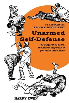 portada Unarmed Self Defense: 12 Lessons by a Police Judo Expert (en Inglés)