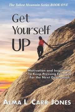 portada Get Yourself Up: Motivation and Inspiration To Keep Pressing Forward For the Next Generation (en Inglés)