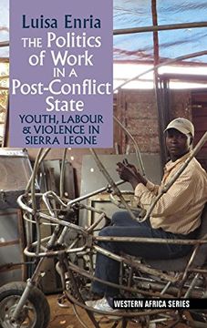 portada The Politics of Work in a Post-Conflict State: Youth, Labour & Violence in Sierra Leone (Western Africa Series) (en Inglés)