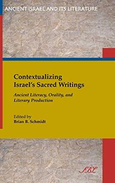 portada Contextualizing Israel's Sacred Writing: Ancient Literacy, Orality, and Literary Production (Ancient Israel and its Literature) (en Inglés)