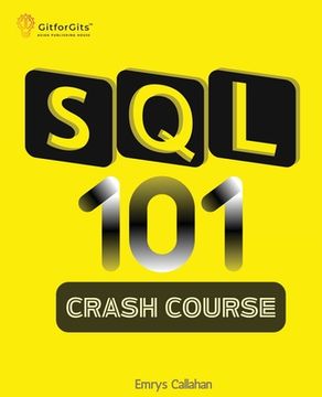 portada SQL 101 Crash Course: Comprehensive Guide to SQL Fundamentals and Practical Applications (en Inglés)