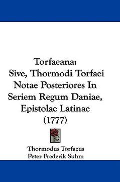 portada torfaeana: sive, thormodi torfaei notae posteriores in seriem regum daniae, epistolae latinae (1777)