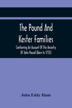 portada The Pound And Kester Families: Containing An Account Of The Ancestry Of John Pound (Born In 1735) And William Kester (Born In 1733) And A Genealogica (en Inglés)