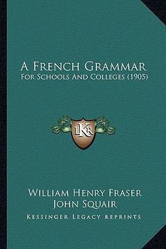 portada a french grammar: for schools and colleges (1905) (en Inglés)