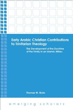 portada Early Arabic Christian Contributions to Trinitarian Theology the Development of the Doctrine of the Trinity in an Islamic Milieu (Emerging Scholars) (in English)