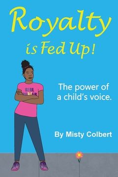 portada Royalty Is Fed Up!: The Power Of A Child's Voice. (en Inglés)