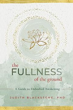 portada The Fullness of the Ground: A Guide to Embodied Awakening 