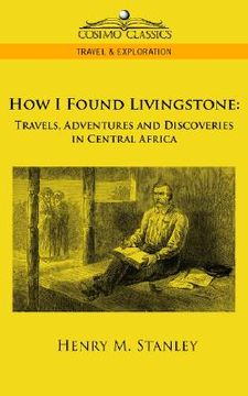 portada how i found livingstone: travels, adventures and discoveries in central africa (en Inglés)