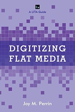 portada Digitizing Flat Media: Principles and Practices (LITA Guides)