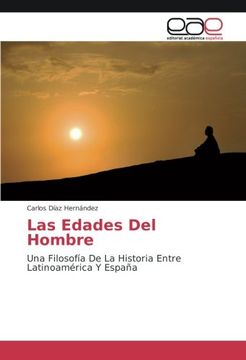 portada Las Edades Del Hombre: Una Filosofía De La Historia Entre Latinoamérica Y España