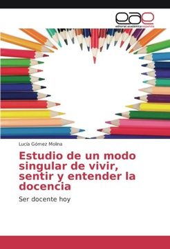portada Estudio de un modo singular de vivir, sentir y entender la docencia: Ser docente hoy (Spanish Edition)