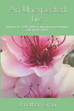 portada An Unexpected Life: Volume IX: 1998-2000 or why the neverending tale never ends! (en Inglés)