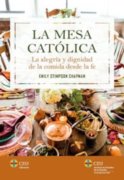 portada La Mesa Católica: La Alegría y Dignidad de la Comida Desde la fe: 1 (Familia y Vida)