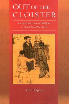 portada out of the cloister: literati perspectives on buddhism in sung china, 960-1279 (en Inglés)