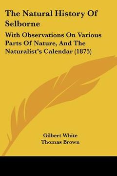portada the natural history of selborne: with observations on various parts of nature, and the naturalist's calendar (1875) (en Inglés)