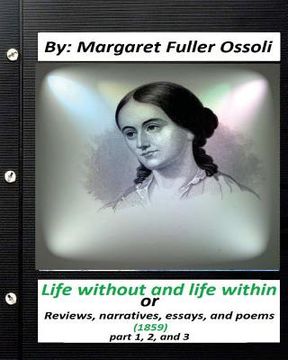 portada Life without and life within.(1859) by Margaret Fuller Ossoli (part 1,2 and 3): or, Reviews, narratives, essays, and poems
