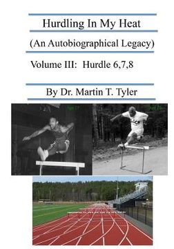 portada Hurdling In My Heat (An Autobiographical Legacy), Volume III: Volume III (en Inglés)