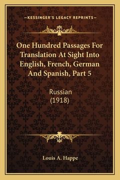 portada One Hundred Passages For Translation At Sight Into English, French, German And Spanish, Part 5: Russian (1918) (en Ruso)