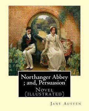 portada Northanger Abbey; and, Persuasion. By: Jane Austen, illustrated By: Hugh Thomson and introduction By: Austin Dobson: Novel (illustrated) (en Inglés)