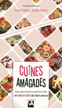 portada Cuines Amagades: Ruta Gastronòmica Pels Bars Dels 40 Mercats de Barcelona