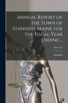 portada Annual Report of the Town of Standish, Maine for the Fiscal Year Ending ..; 1906-1913 (in English)