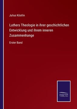 portada Luthers Theologie in ihrer geschichtlichen Entwicklung und ihrem inneren Zusammenhange: Erster Band (in German)
