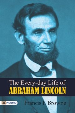 portada The Every-day Life of Abraham Lincoln (en Inglés)