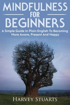 portada Mindfulness For Beginners: Mindfulness Meditation For Beginners, Become More Aware, Enjoy The Present Moment More, Lower Stress And Anxiety. ( Mindfulness, Find Peace, Enlightenment, Calm Your Mind )