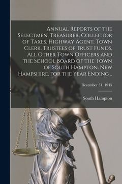 portada Annual Reports of the Selectmen, Treasurer, Collector of Taxes, Highway Agent, Town Clerk, Trustees of Trust Funds, All Other Town Officers and the Sc (en Inglés)