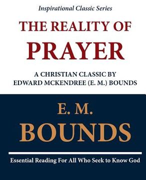 portada The Reality of Prayer: A Christian Classic by Edward McKendree (E. M.) Bounds (en Inglés)