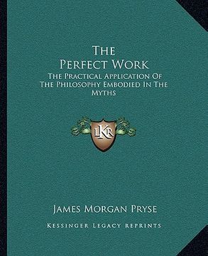 portada the perfect work: the practical application of the philosophy embodied in the myths