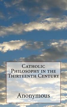 portada Catholic Philosophy in the Thirteenth Century (en Inglés)