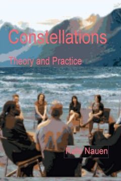 portada Constellations  - Theory and Practice: Bringing the unseen external into the context of the seen internal dynamics of systems: Volume 1 (Systemic Constellations)