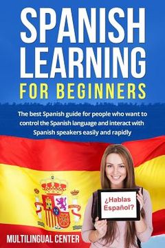 portada Spanish Learning For Beginners: The best Spanish guide for people who want to control the Spanish language and interact with Spanish speakers easily a (en Inglés)