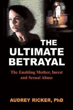 The Ultimate Betrayal: The Enabling Mother, Incest and Sexual Abuse (en Inglés)
