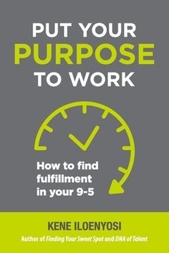 portada Put Your Purpose to Work: How to Find Fulfillment in Your 9-5 (in English)