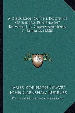 portada a discussion on the doctrine of endless punishment between j. r. graves and john c. burruss (1880) (en Inglés)