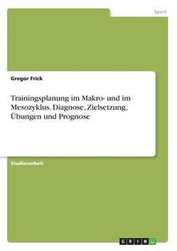 portada Trainingsplanung im Makro- und im Mesozyklus. Diagnose, Zielsetzung, Übungen und Prognose (en Alemán)