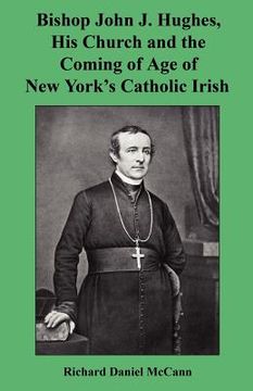portada bishop john j. hughes, his church and the coming of age of new york's catholic irish (en Inglés)