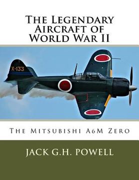 portada The Legendary Aircraft of World War II: The Mitsubishi A6M Zero (en Inglés)