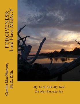 portada Forgiveness: Lord Have MERCY: My Lord And My God Do Not Forsake Me