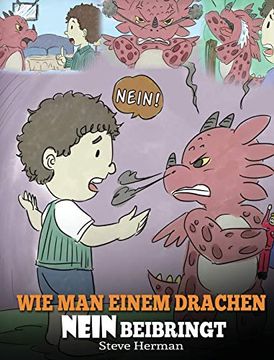 portada Wie man Einem Drachen Nein Beibringt: (Train Your Dragon to Accept no) Eine Süße Kindergeschichte, um Kindern Beizubringen, mit Widerspruch, Emotionen. Umzugehen. (my Dragon Books Deutsch) (in German)