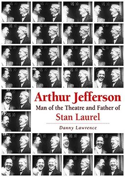 portada Arthur Jefferson: Man of the Theatre and Father of Stan Laurel 